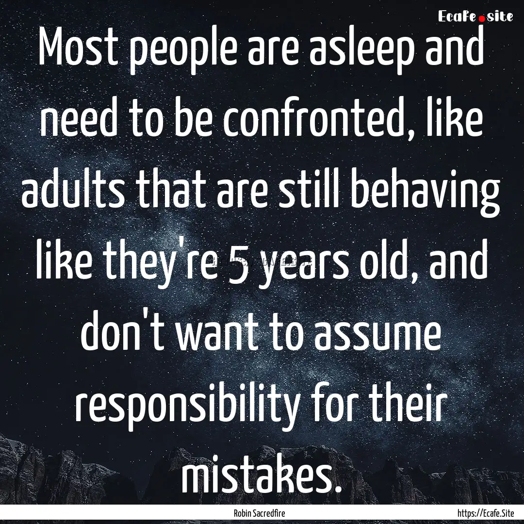 Most people are asleep and need to be confronted,.... : Quote by Robin Sacredfire