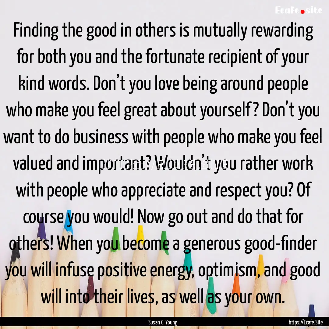 Finding the good in others is mutually rewarding.... : Quote by Susan C. Young