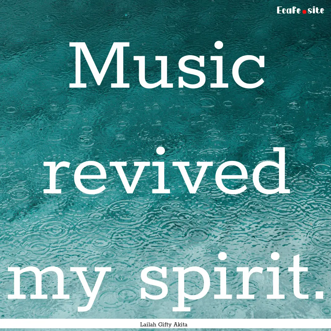 Music revived my spirit. : Quote by Lailah Gifty Akita