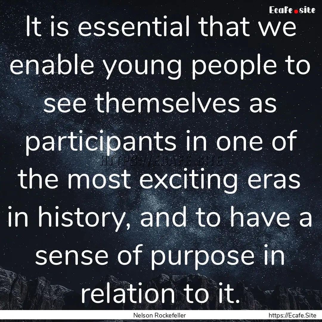 It is essential that we enable young people.... : Quote by Nelson Rockefeller