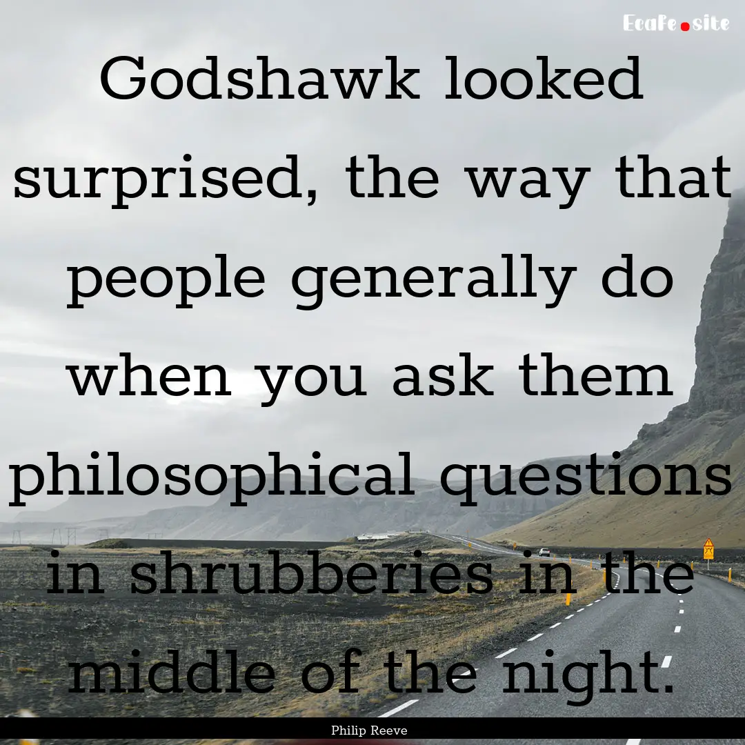 Godshawk looked surprised, the way that people.... : Quote by Philip Reeve