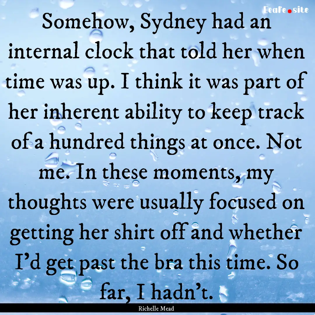 Somehow, Sydney had an internal clock that.... : Quote by Richelle Mead