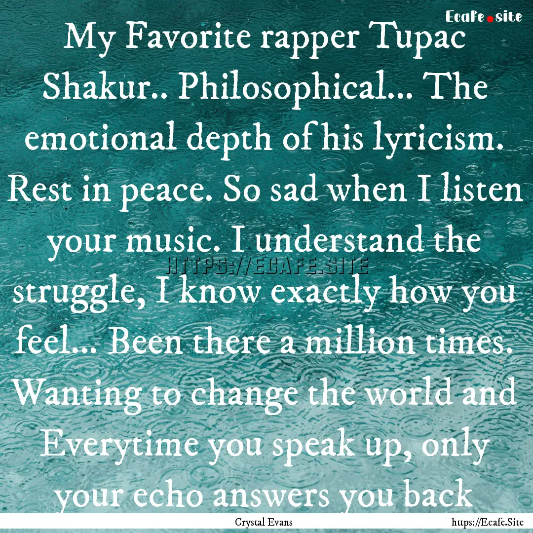 My Favorite rapper Tupac Shakur.. Philosophical....... : Quote by Crystal Evans