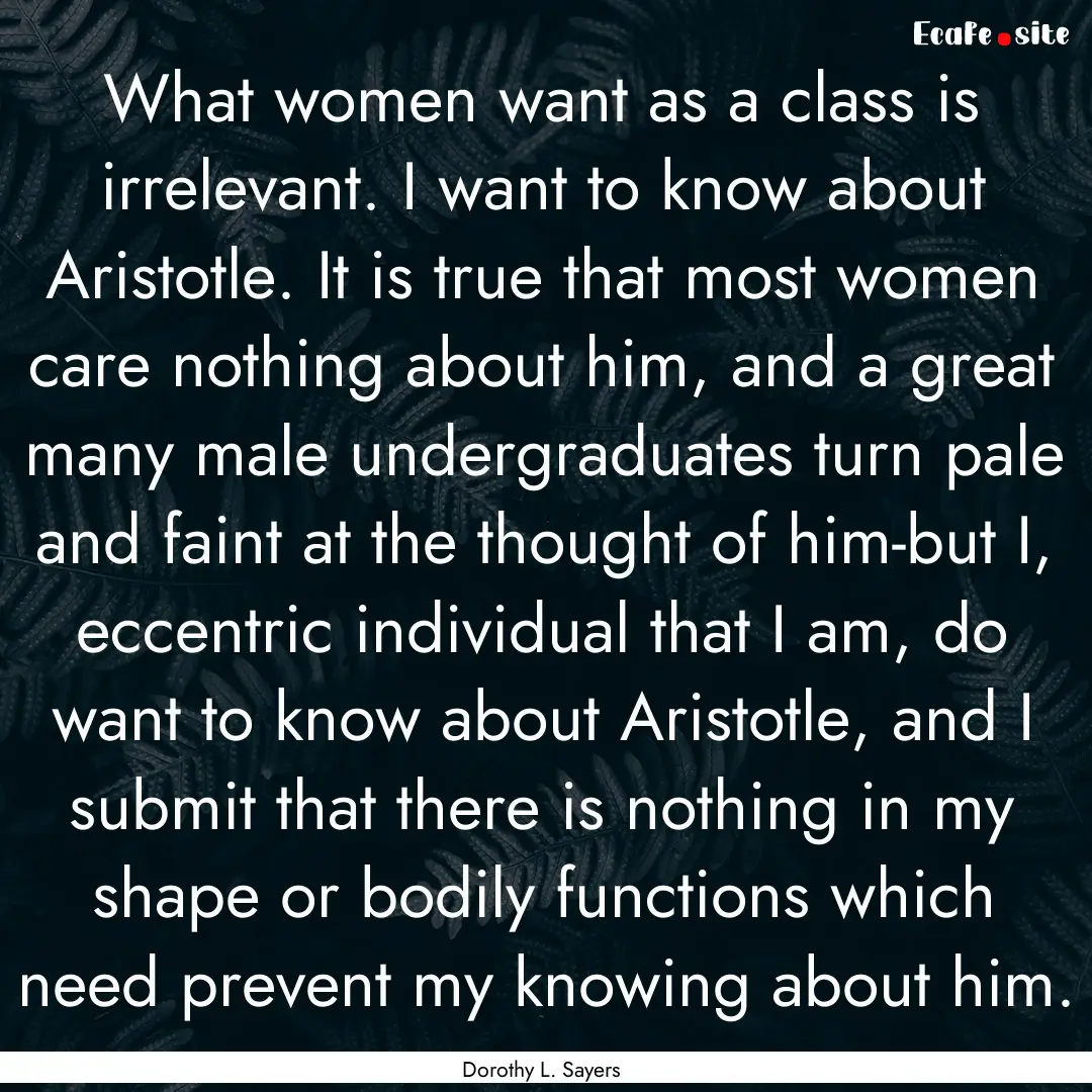 What women want as a class is irrelevant..... : Quote by Dorothy L. Sayers