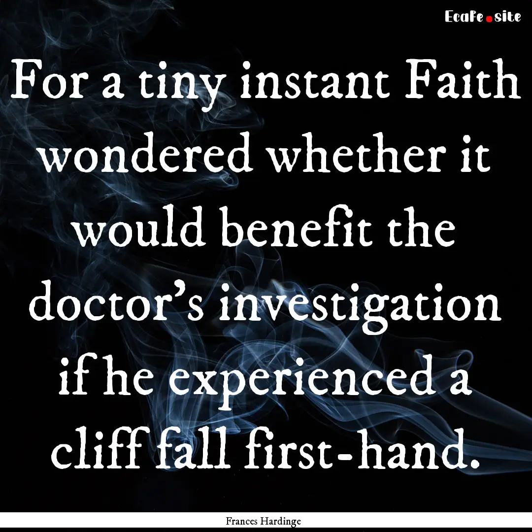 For a tiny instant Faith wondered whether.... : Quote by Frances Hardinge