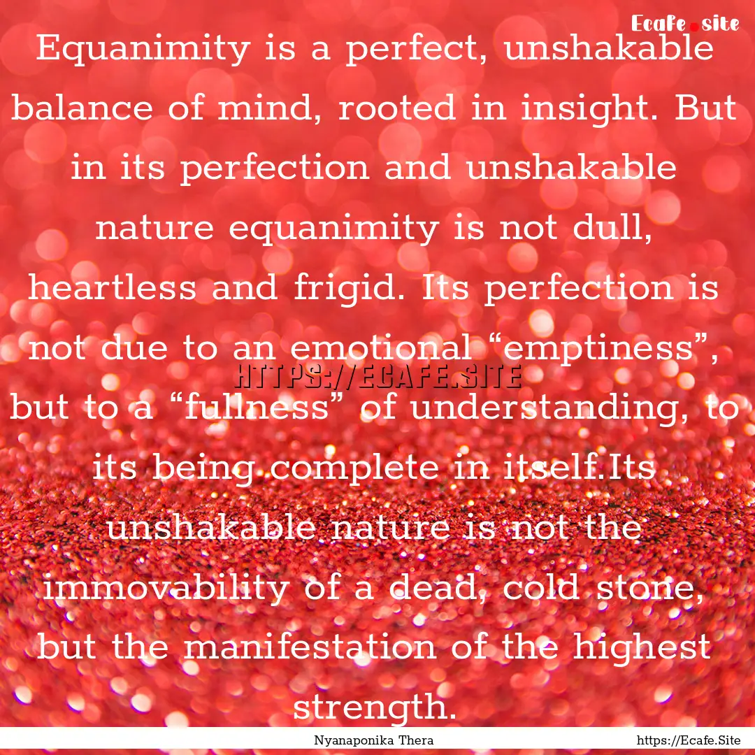 Equanimity is a perfect, unshakable balance.... : Quote by Nyanaponika Thera