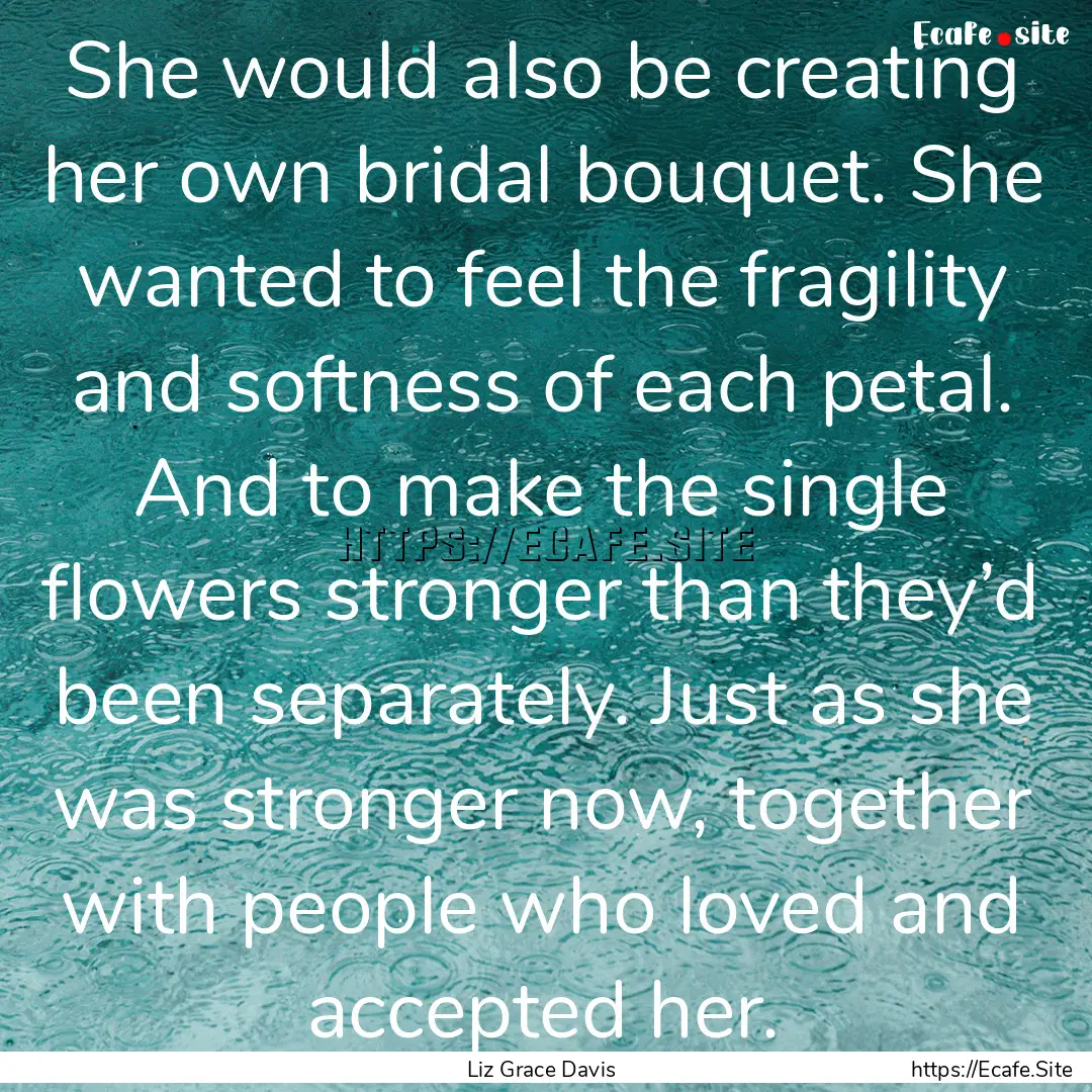 She would also be creating her own bridal.... : Quote by Liz Grace Davis