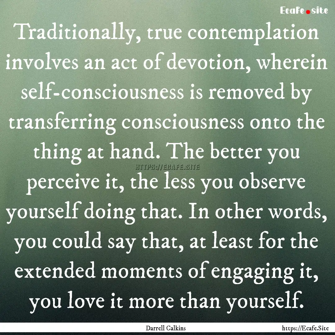 Traditionally, true contemplation involves.... : Quote by Darrell Calkins