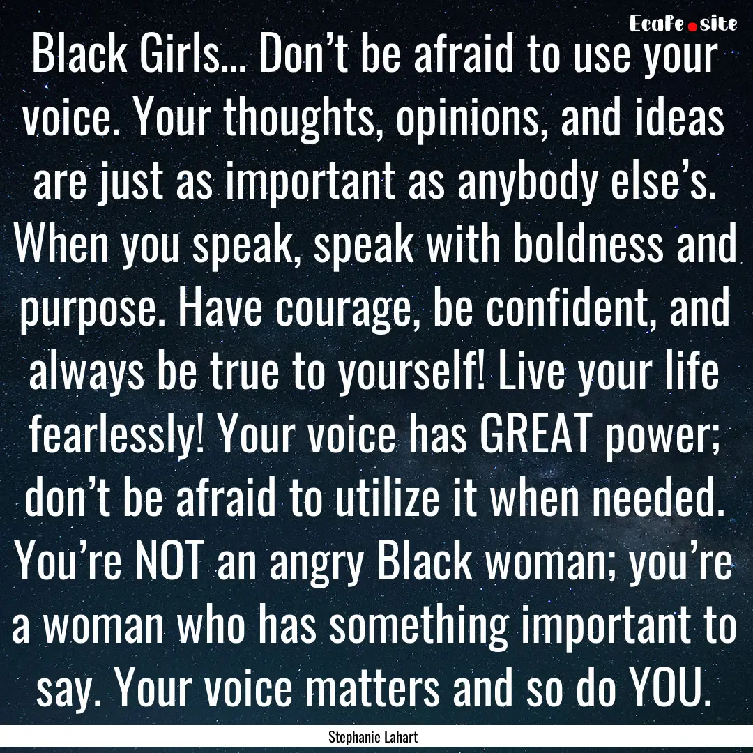 Black Girls… Don’t be afraid to use your.... : Quote by Stephanie Lahart