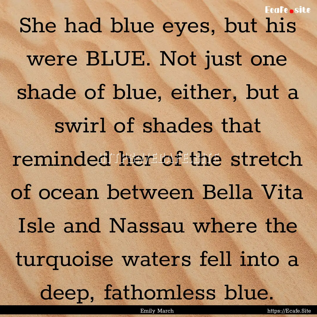 She had blue eyes, but his were BLUE. Not.... : Quote by Emily March