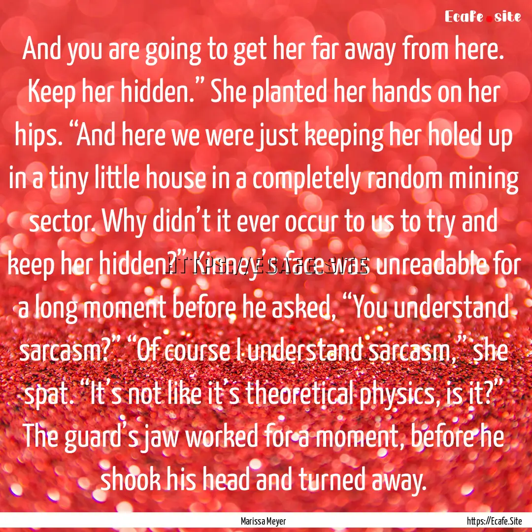 And you are going to get her far away from.... : Quote by Marissa Meyer