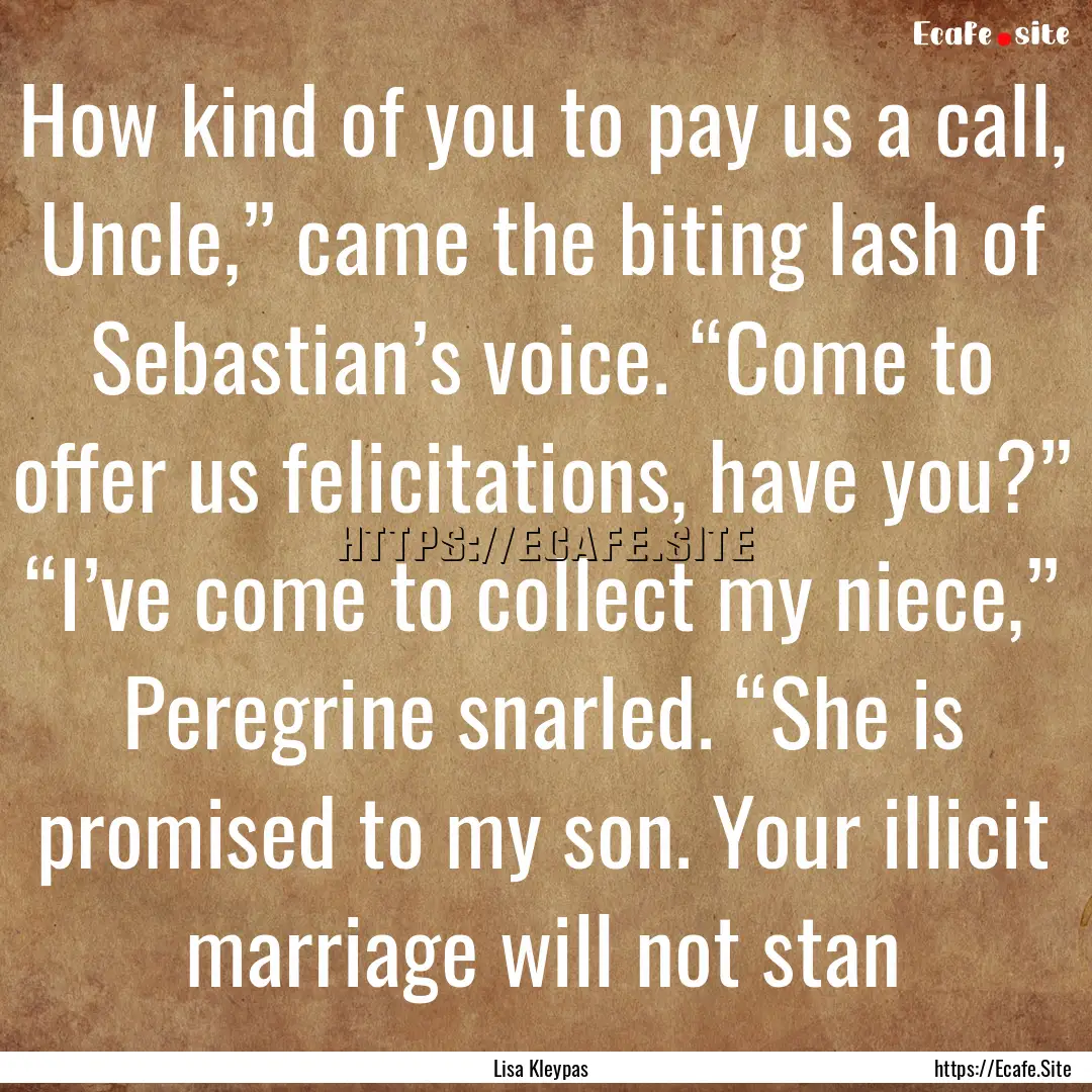 How kind of you to pay us a call, Uncle,”.... : Quote by Lisa Kleypas