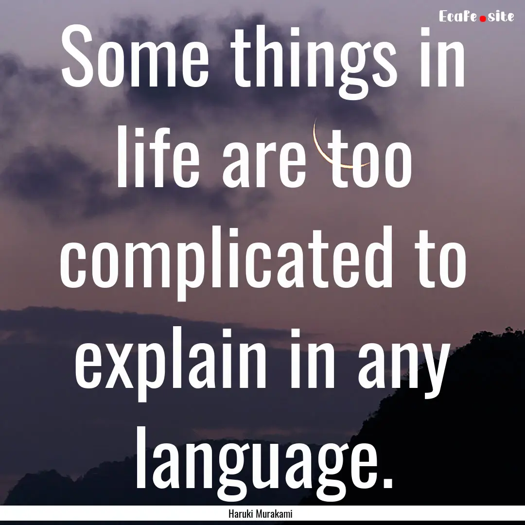 Some things in life are too complicated to.... : Quote by Haruki Murakami