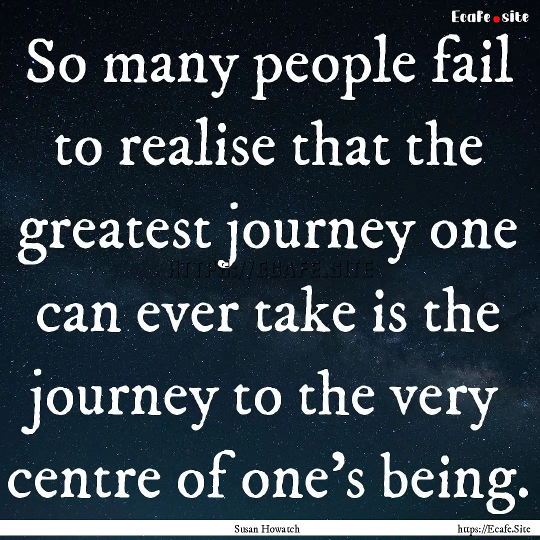 So many people fail to realise that the greatest.... : Quote by Susan Howatch