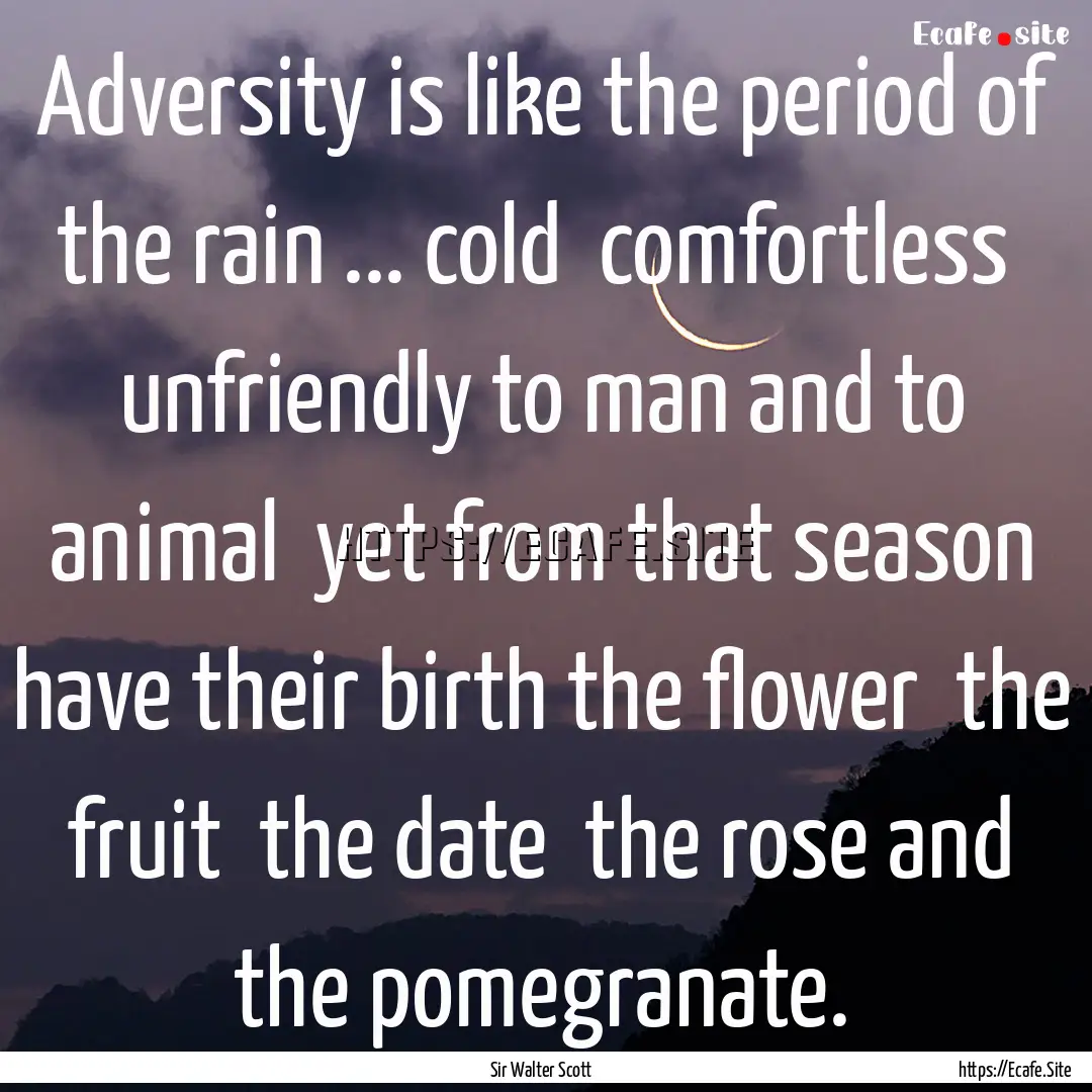 Adversity is like the period of the rain.... : Quote by Sir Walter Scott