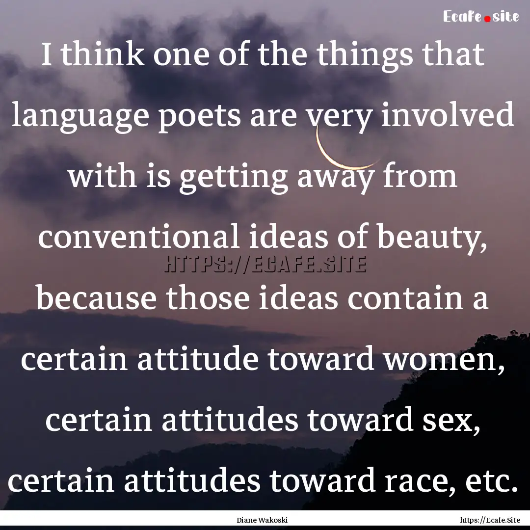 I think one of the things that language poets.... : Quote by Diane Wakoski