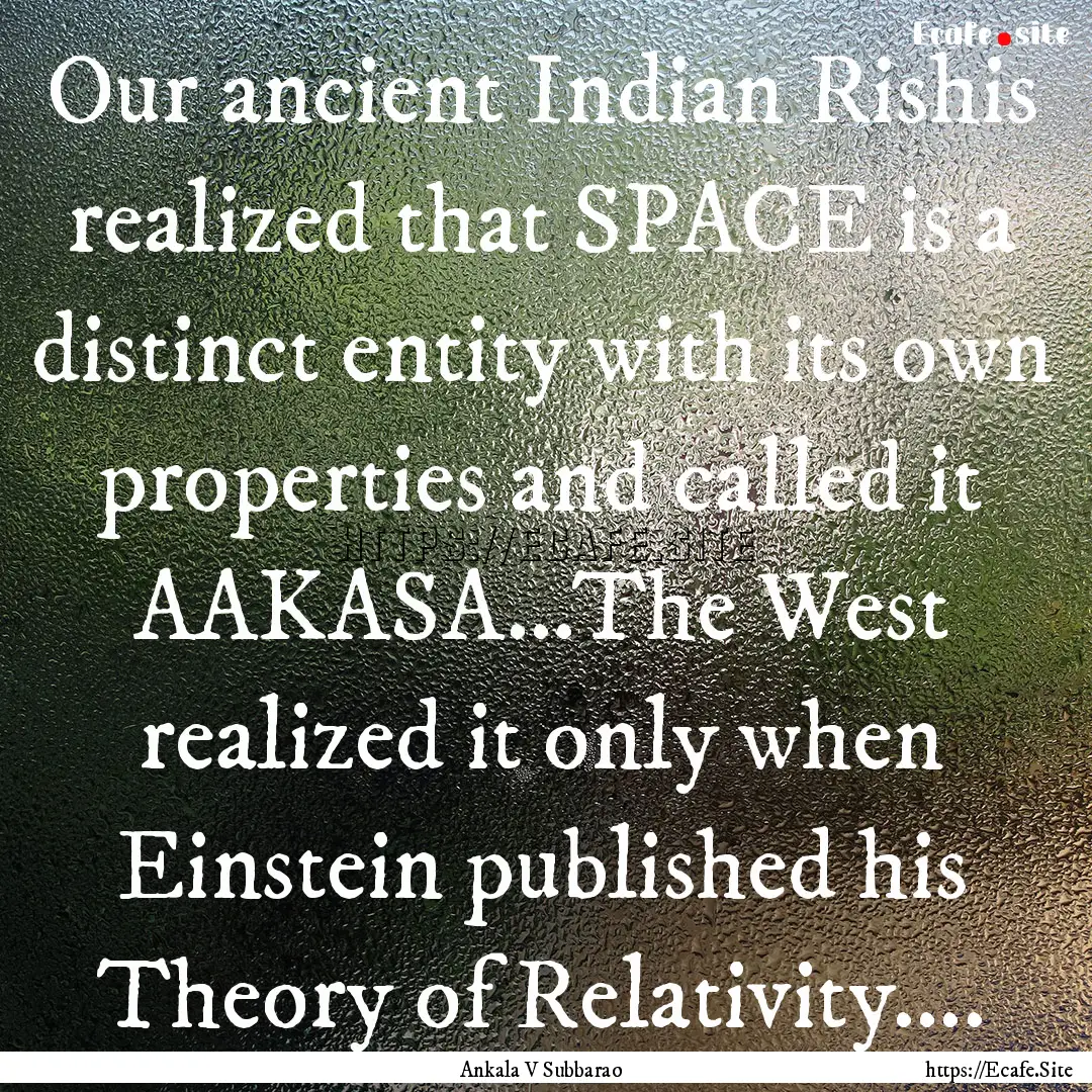 Our ancient Indian Rishis realized that SPACE.... : Quote by Ankala V Subbarao