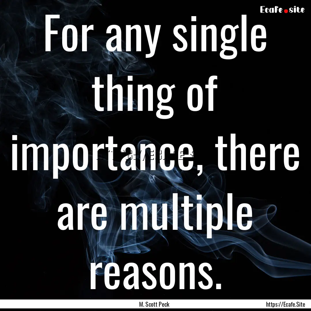 For any single thing of importance, there.... : Quote by M. Scott Peck