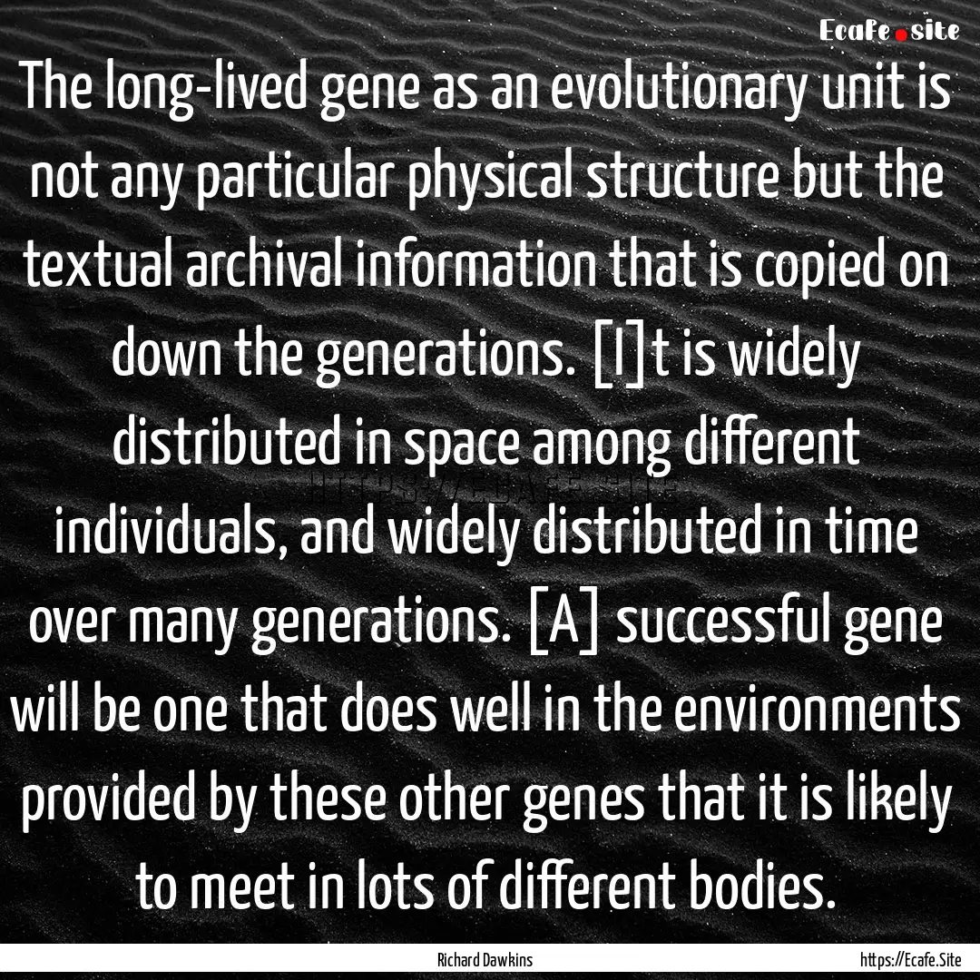 The long-lived gene as an evolutionary unit.... : Quote by Richard Dawkins