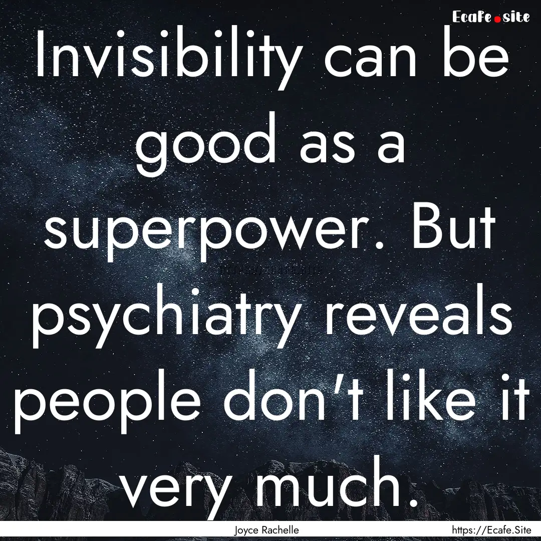 Invisibility can be good as a superpower..... : Quote by Joyce Rachelle