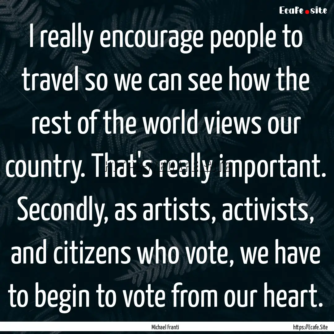 I really encourage people to travel so we.... : Quote by Michael Franti