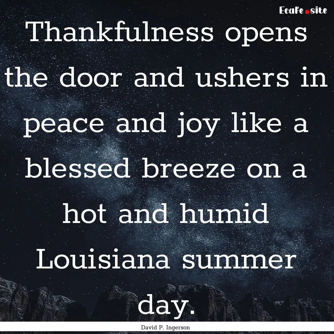 Thankfulness opens the door and ushers in.... : Quote by David P. Ingerson