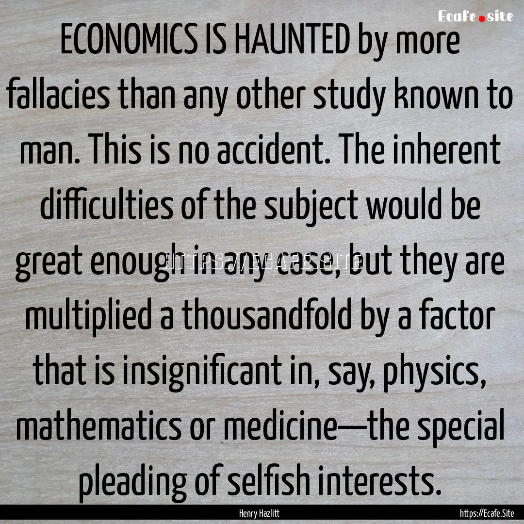 ECONOMICS IS HAUNTED by more fallacies than.... : Quote by Henry Hazlitt