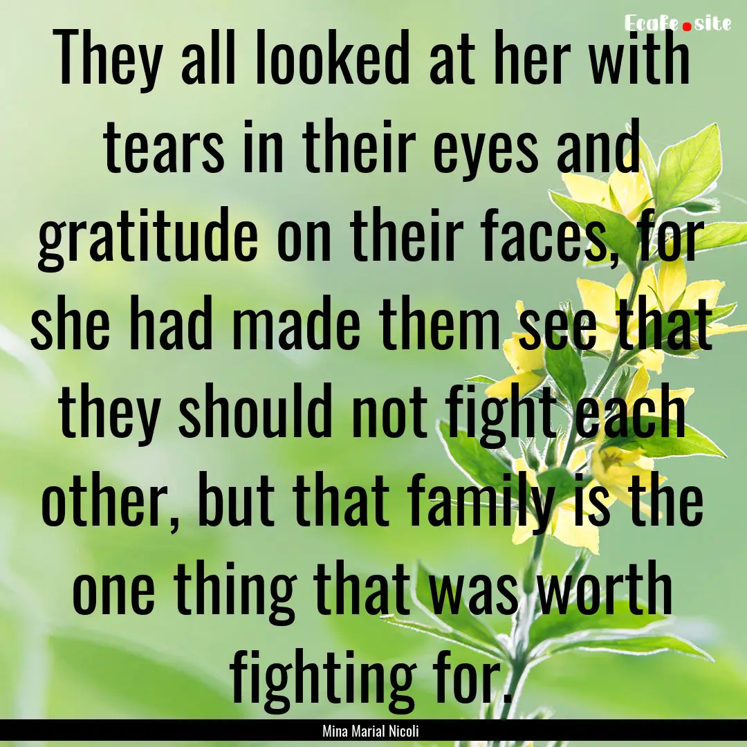 They all looked at her with tears in their.... : Quote by Mina Marial Nicoli