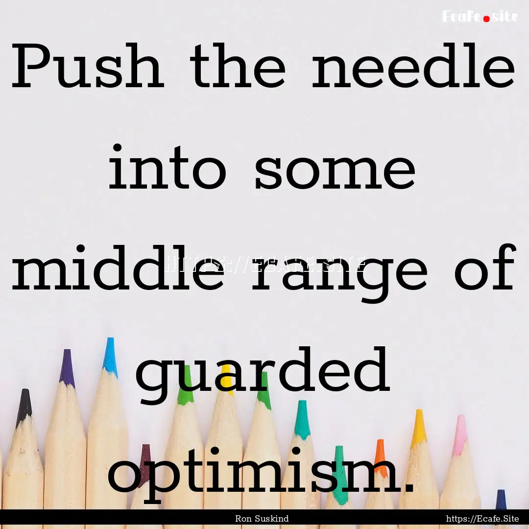 Push the needle into some middle range of.... : Quote by Ron Suskind