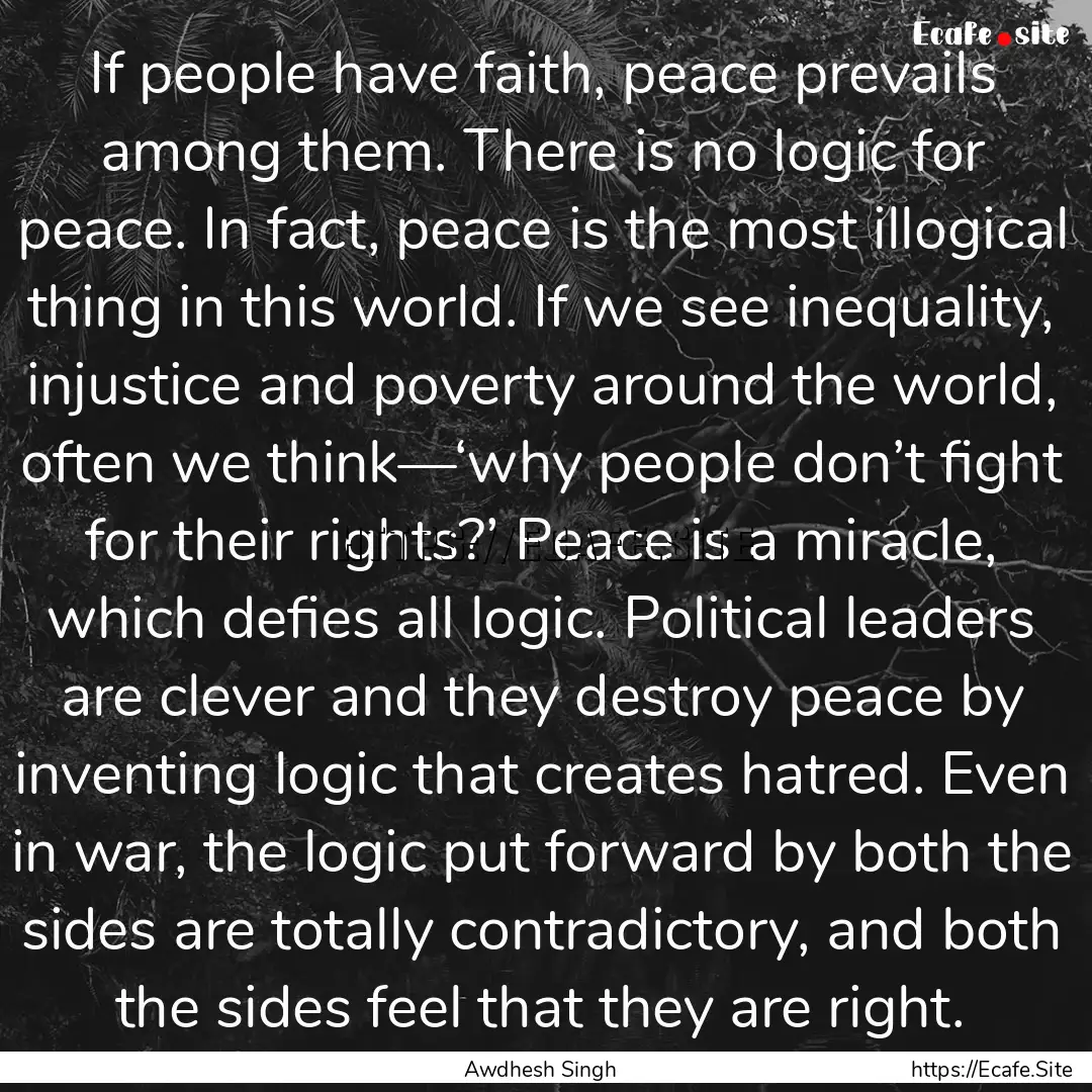 If people have faith, peace prevails among.... : Quote by Awdhesh Singh