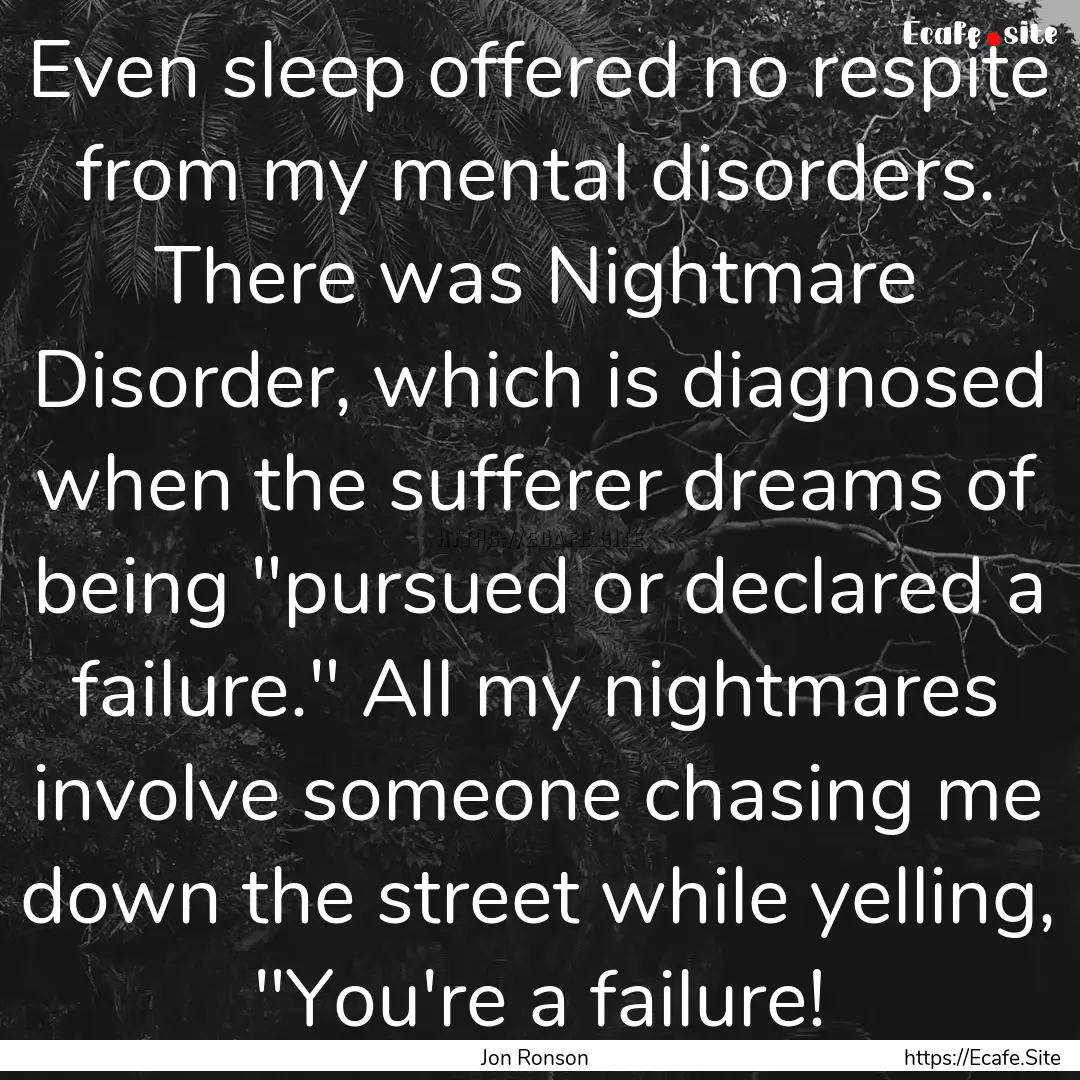 Even sleep offered no respite from my mental.... : Quote by Jon Ronson