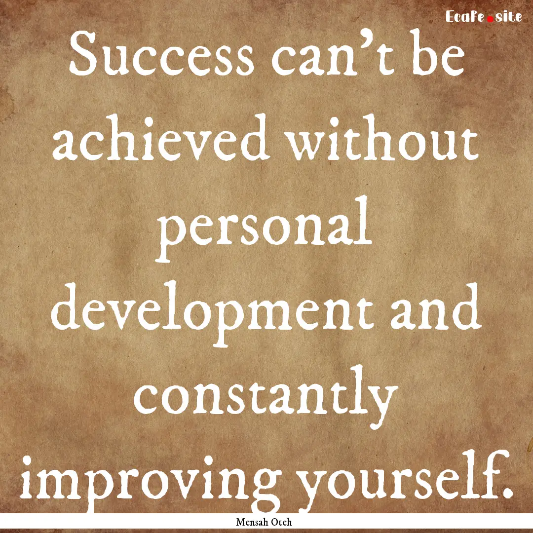 Success can’t be achieved without personal.... : Quote by Mensah Oteh