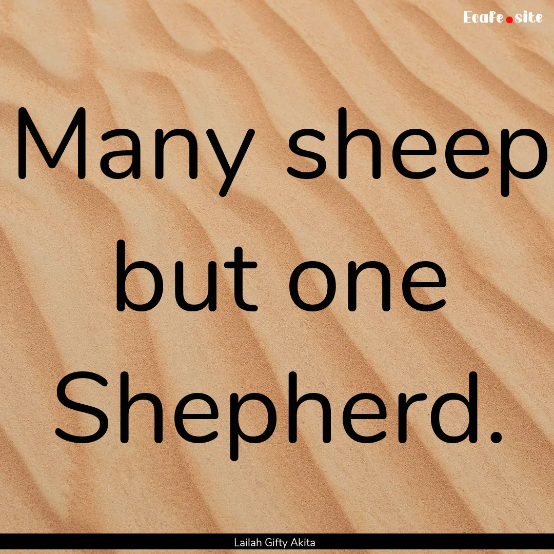 Many sheep but one Shepherd. : Quote by Lailah Gifty Akita