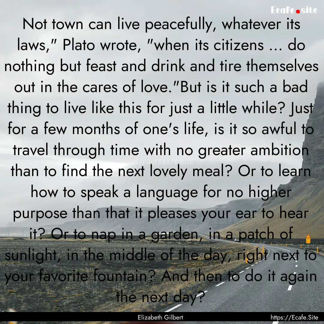 Not town can live peacefully, whatever its.... : Quote by Elizabeth Gilbert