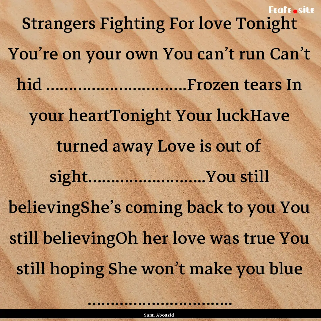 Strangers Fighting For love Tonight You’re.... : Quote by Sami Abouzid