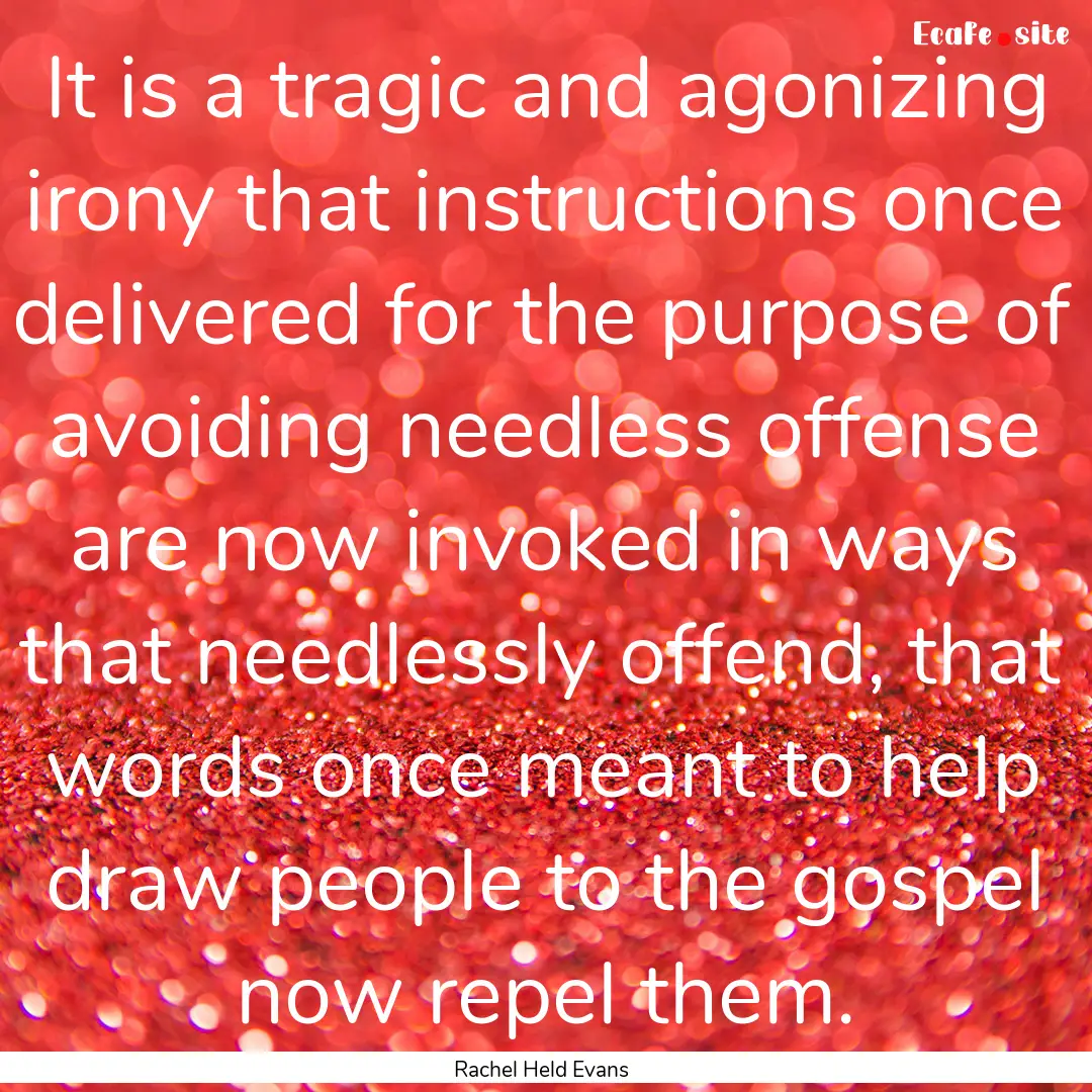 It is a tragic and agonizing irony that instructions.... : Quote by Rachel Held Evans