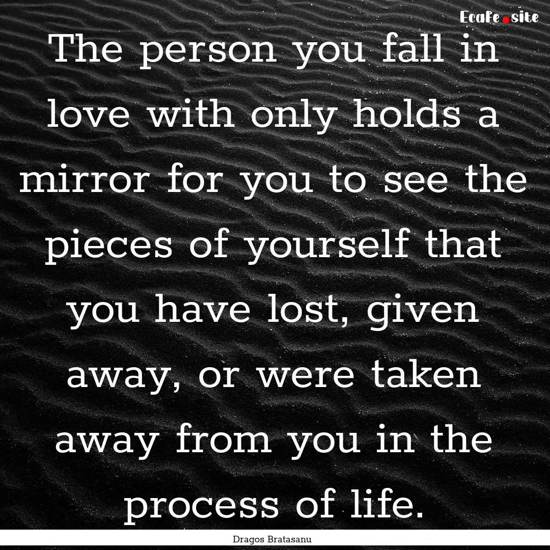 The person you fall in love with only holds.... : Quote by Dragos Bratasanu