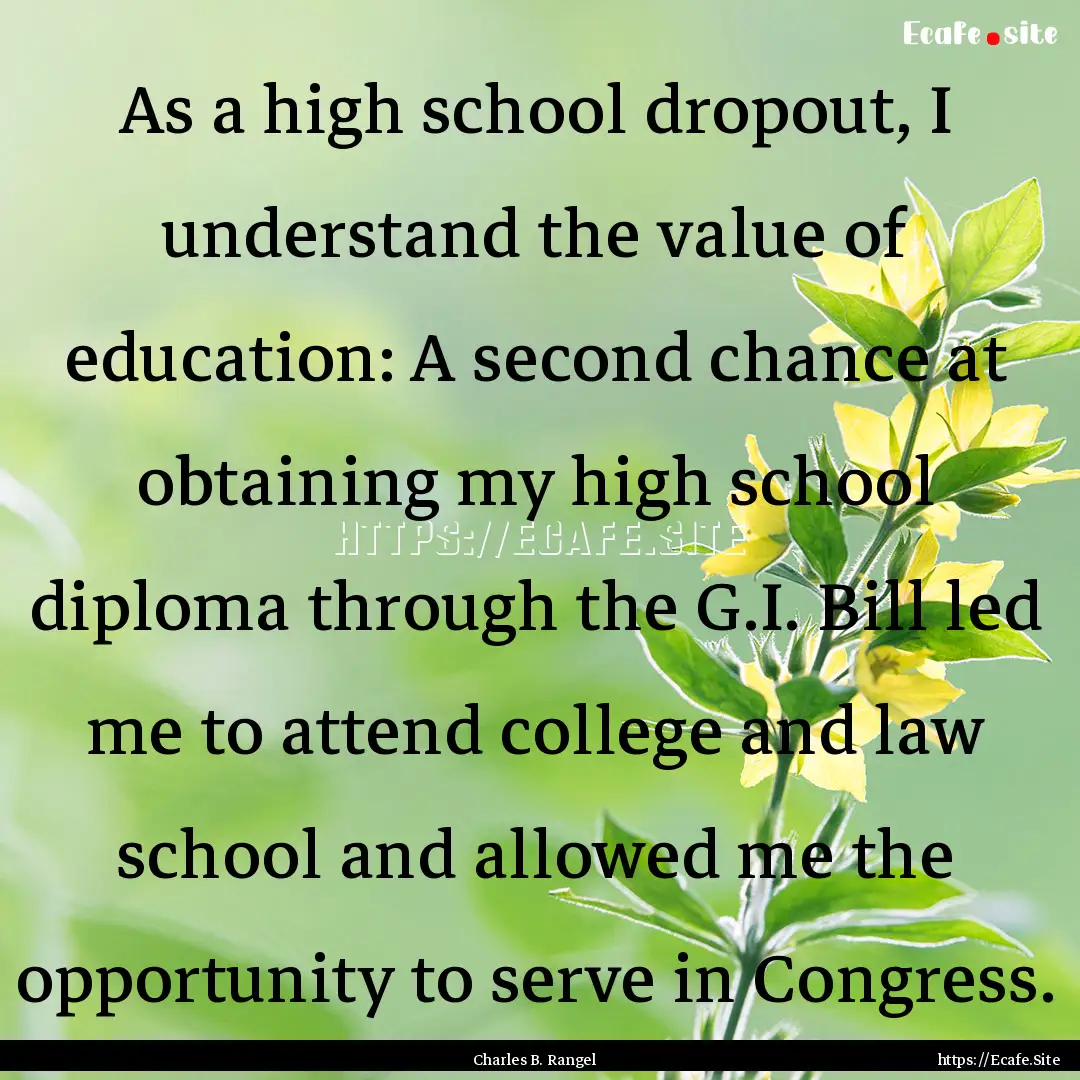 As a high school dropout, I understand the.... : Quote by Charles B. Rangel