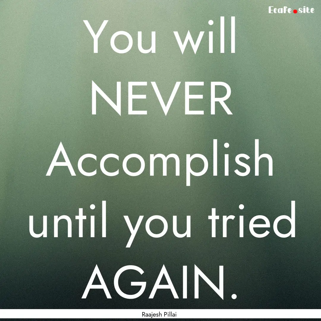 You will NEVER Accomplish until you tried.... : Quote by Raajesh Pillai