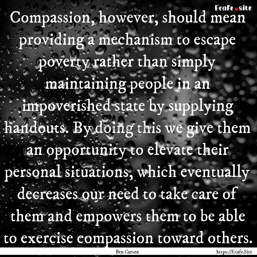 Compassion, however, should mean providing.... : Quote by Ben Carson