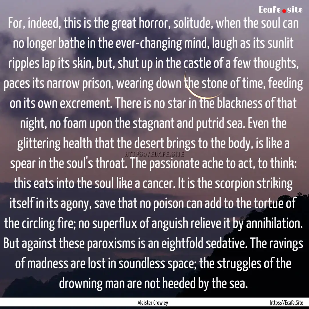 For, indeed, this is the great horror, solitude,.... : Quote by Aleister Crowley