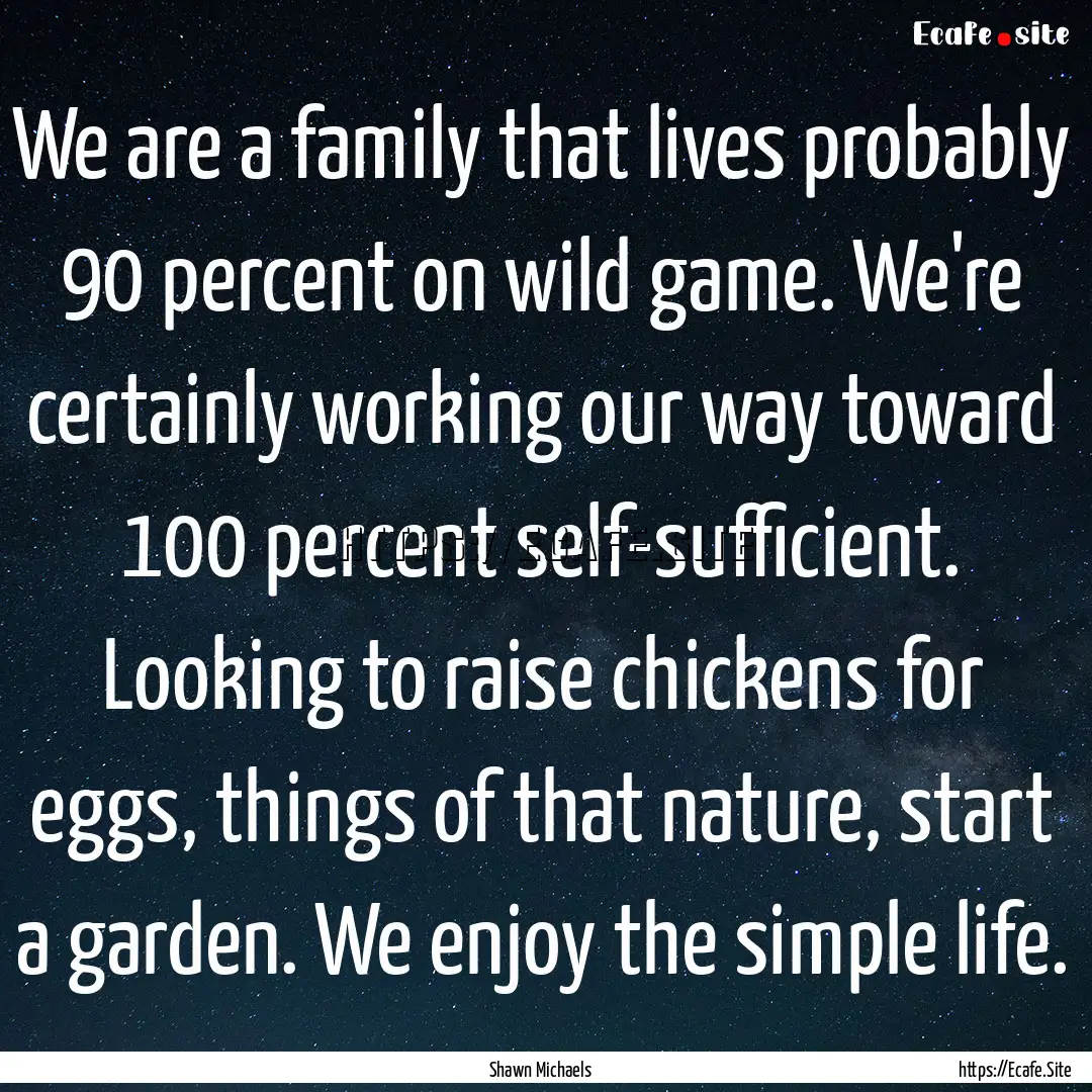 We are a family that lives probably 90 percent.... : Quote by Shawn Michaels