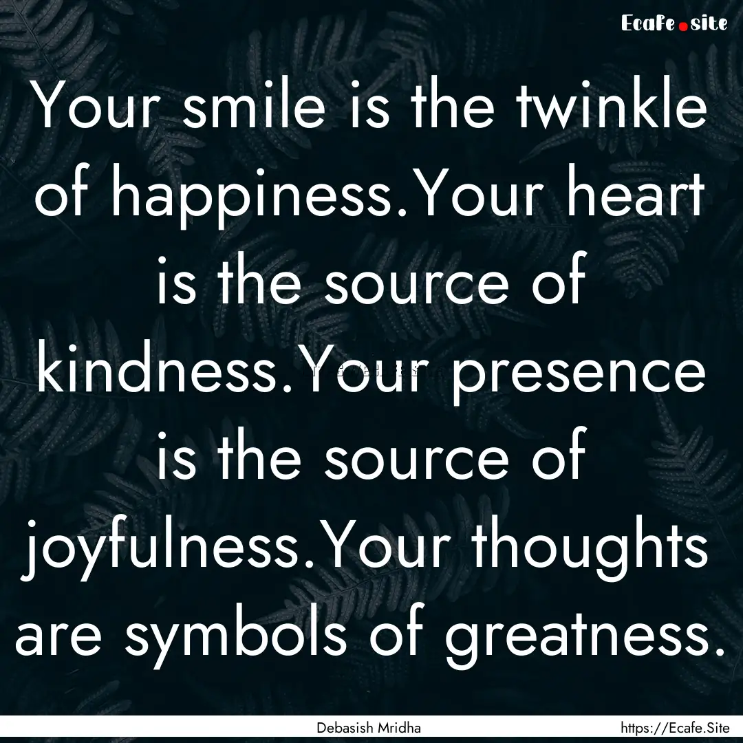 Your smile is the twinkle of happiness.Your.... : Quote by Debasish Mridha