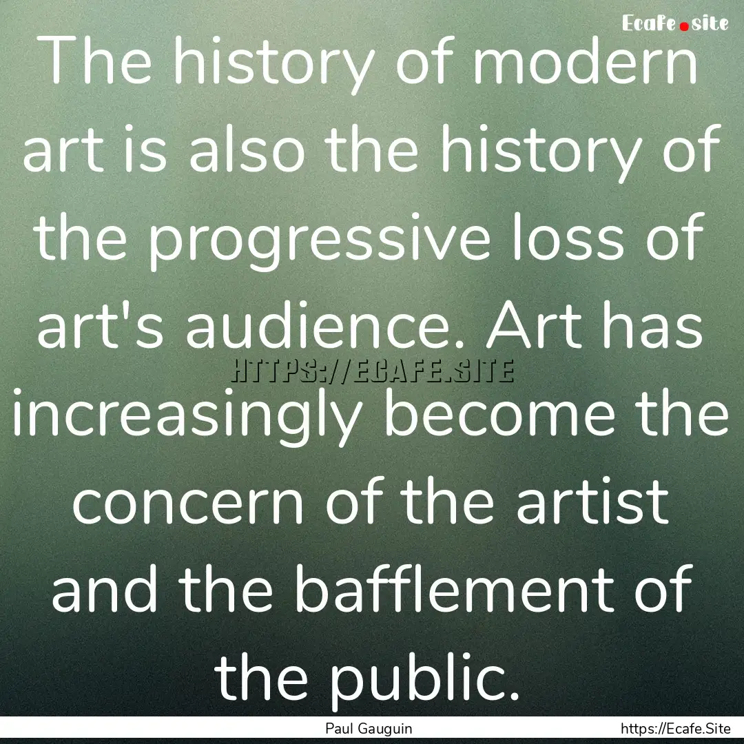 The history of modern art is also the history.... : Quote by Paul Gauguin