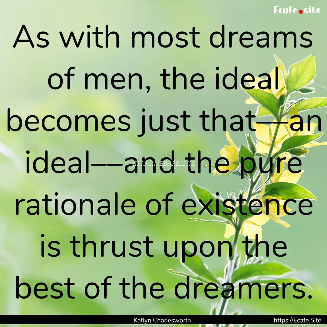 As with most dreams of men, the ideal becomes.... : Quote by Katlyn Charlesworth