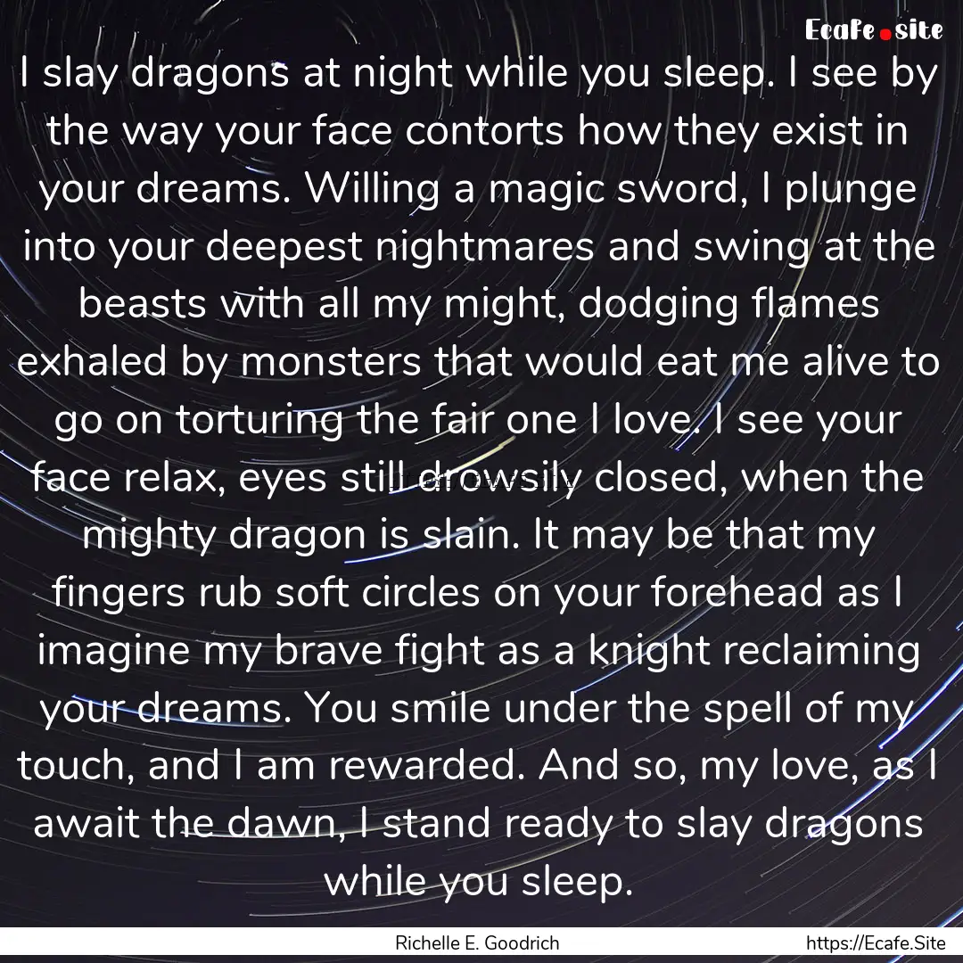 I slay dragons at night while you sleep..... : Quote by Richelle E. Goodrich