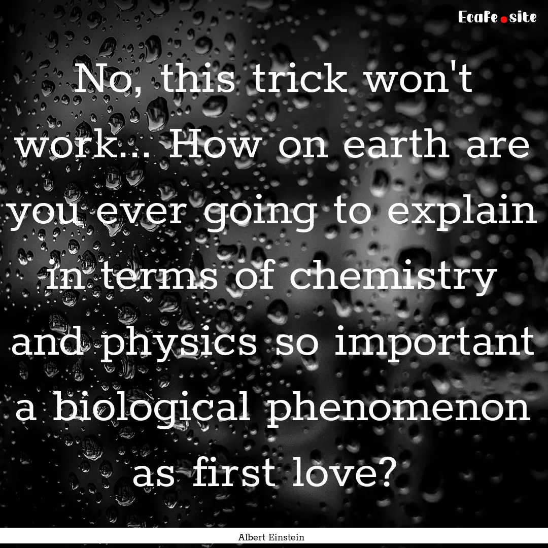 No, this trick won't work... How on earth.... : Quote by Albert Einstein