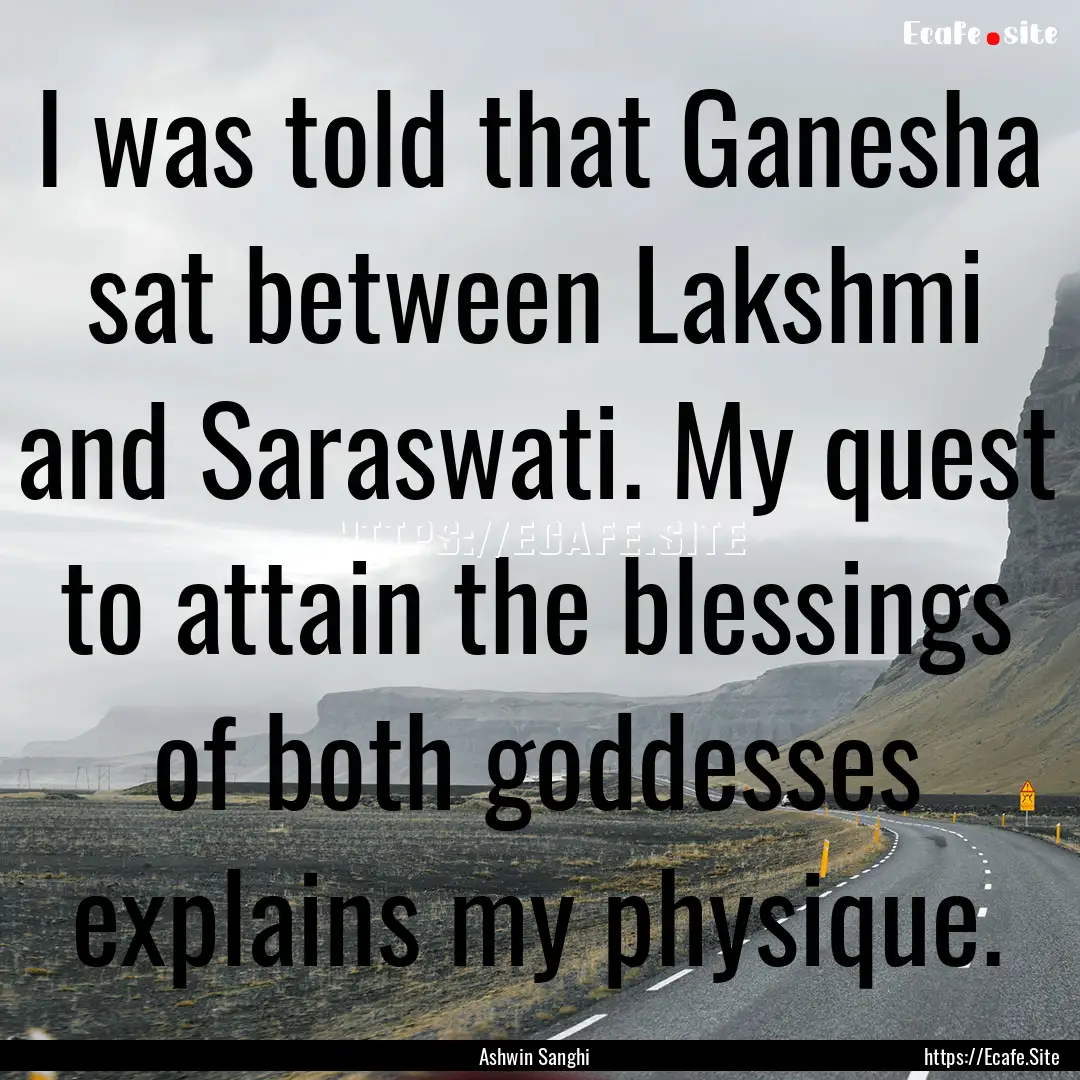 I was told that Ganesha sat between Lakshmi.... : Quote by Ashwin Sanghi