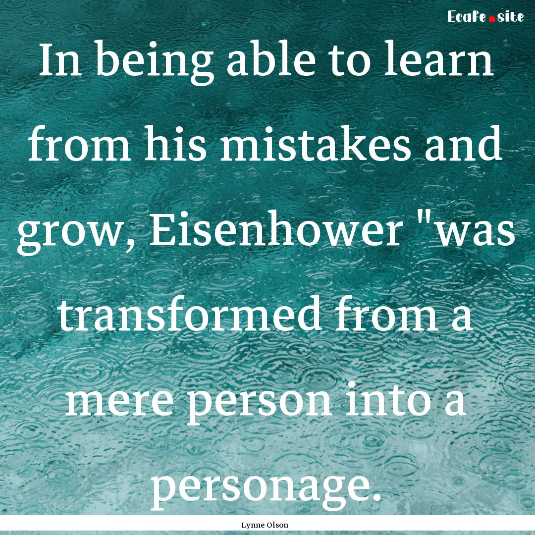 In being able to learn from his mistakes.... : Quote by Lynne Olson