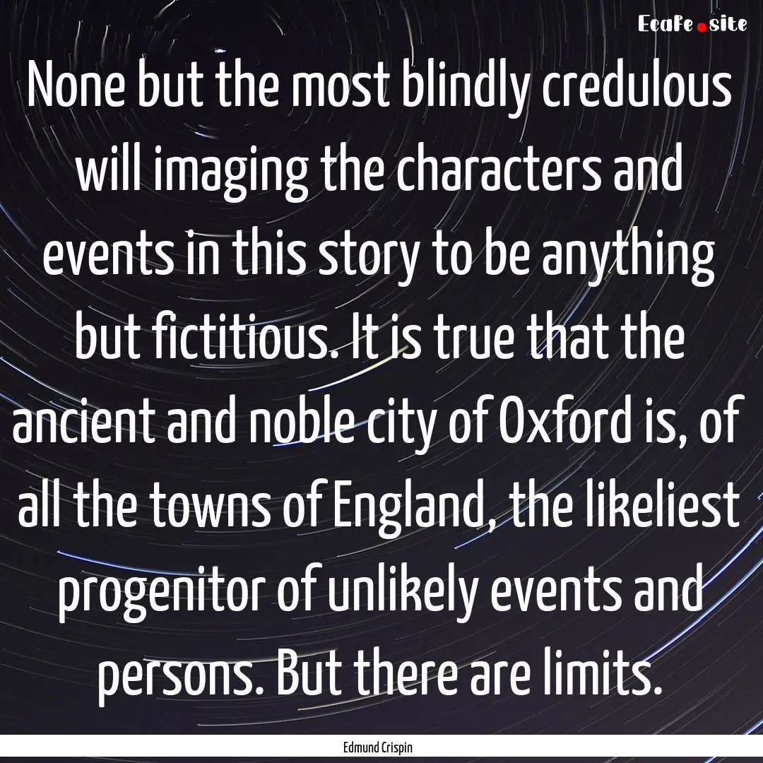 None but the most blindly credulous will.... : Quote by Edmund Crispin